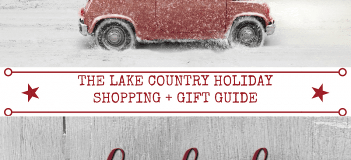 Lake Country Holiday Shopping + Gift Guide 2016
