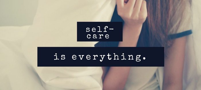Self care is everything.
