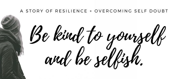 Be kind to yourself and be selfish.