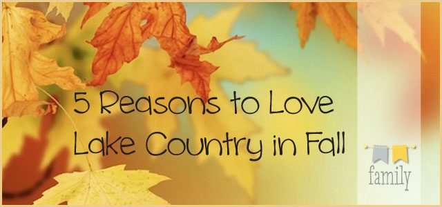 5 Reasons to Love Lake Country in Fall