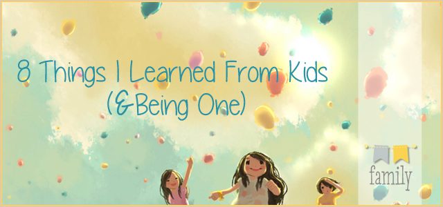 8 Things I Learned From Kids (& Being One)