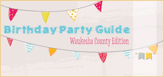 Waukesha County Birthday Party Guide