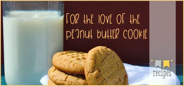 For the LOVE of the Peanut Butter Cookie: Amazing Recipes