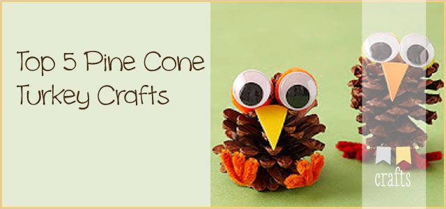 Top 5 Pine Cone Turkey Crafts