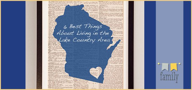 6 Best Things About Living in the Lake Country Area
