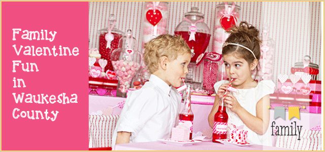 Family Valentine Fun in Waukesha County |Things to do with your kids on Valentine’s Day!