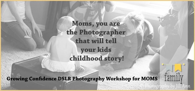 Moms, YOU are the Photographer that will tell your kids childhood story