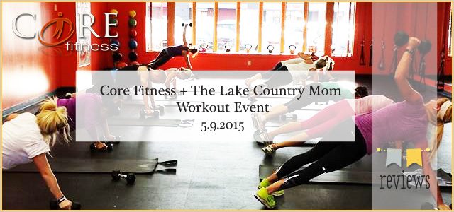 Core Fitness + The Lake Country Mom Workout Event | May 9th, 2015