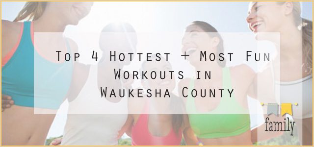 Top 4 Hottest + Most Fun Workouts in Waukesha County