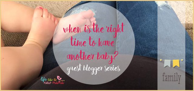 guest blogger series When is the right time to have another baby fro Life as a new mama • The Lake Country Mom
