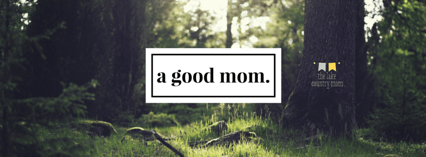 a good mom.