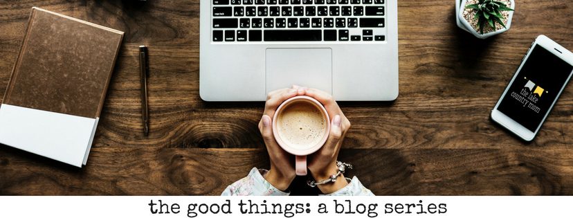 the good things: a blog series