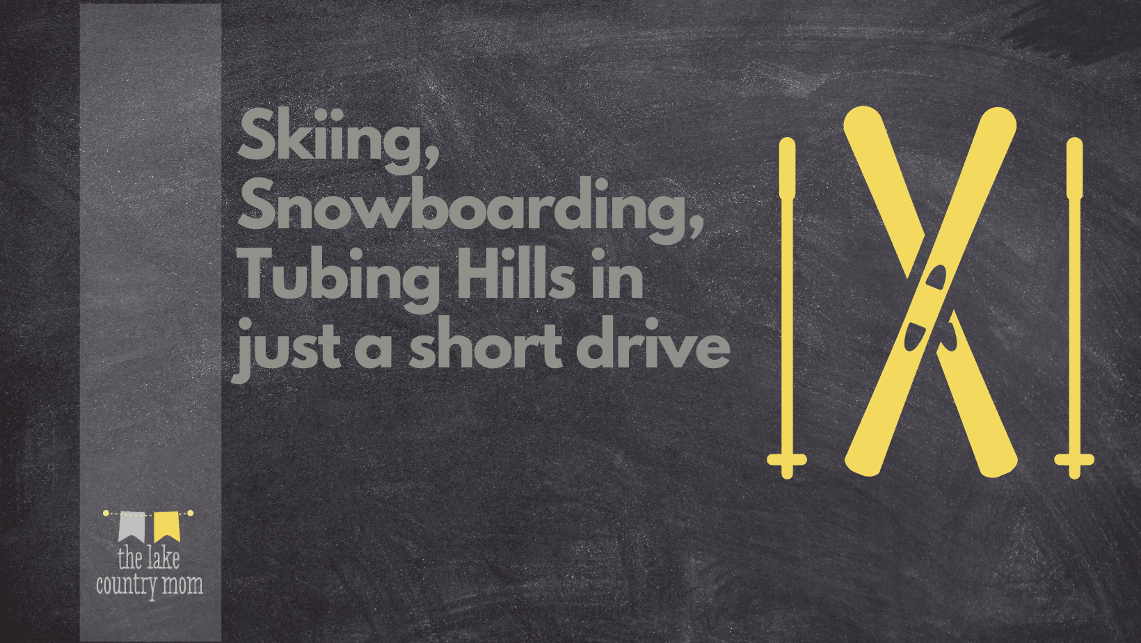 Skiing, Snowboarding, Tubing Hills in just a short drive